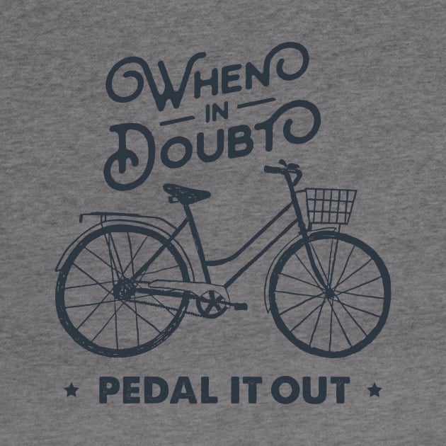 When In Doubt Pedal It Out. Bicycle, Bike. Sport, Lifestyle. Funny Motivational Quote. Humor by SlothAstronaut